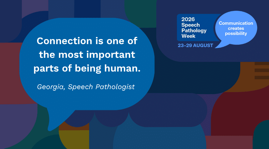 Quote from Speech Therapist Georgia "Connection is one of the most important parts of being human"