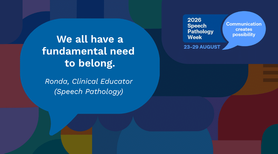 Artwork with quote from speech pathologist Monica Mutkins "We all have a fundamental need to belong."